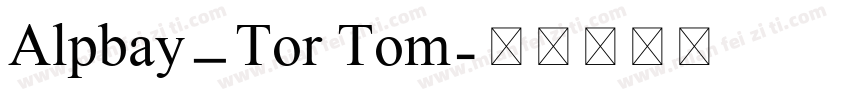 Alpbay_Tor Tom字体转换